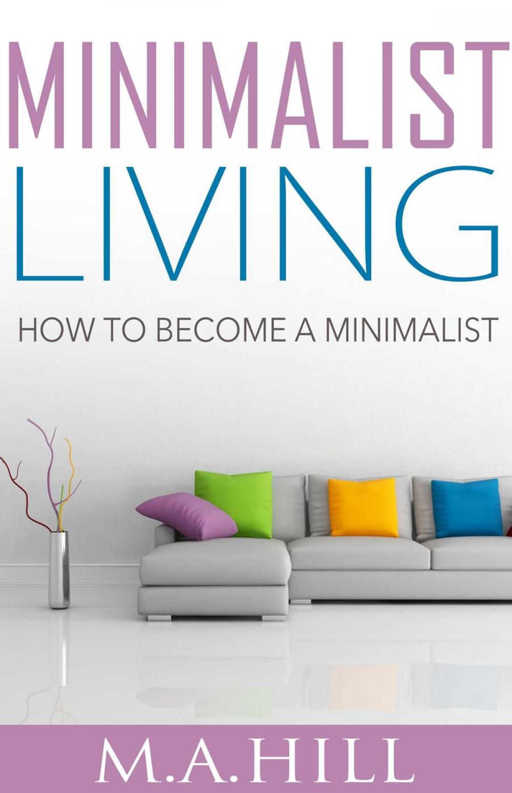 Big bigCover of Minimalist Living How to Become a Minimalist