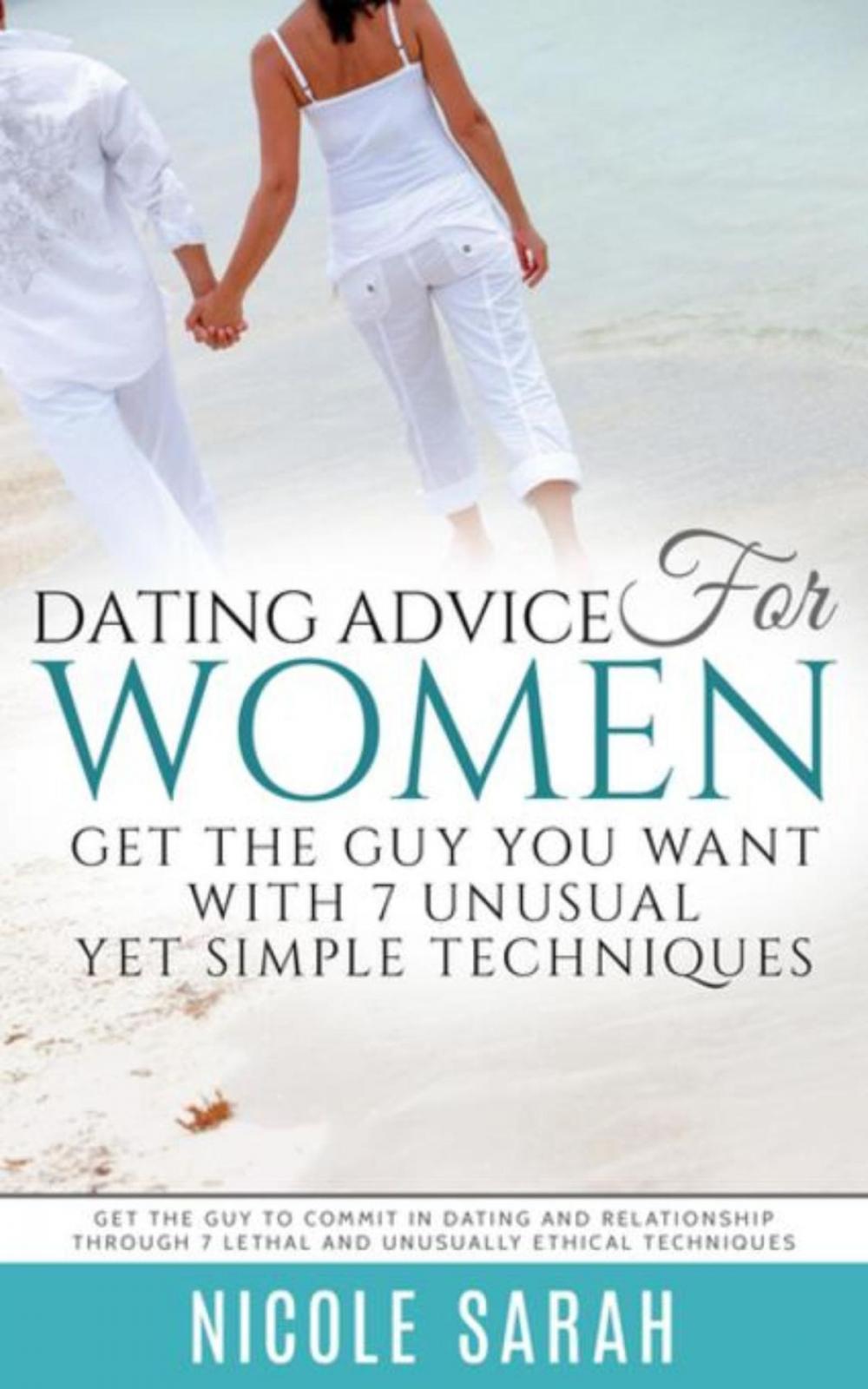 Big bigCover of Dating Advice for Women: Get the Guy You Want With 7 Unusual yet Simple Techniques