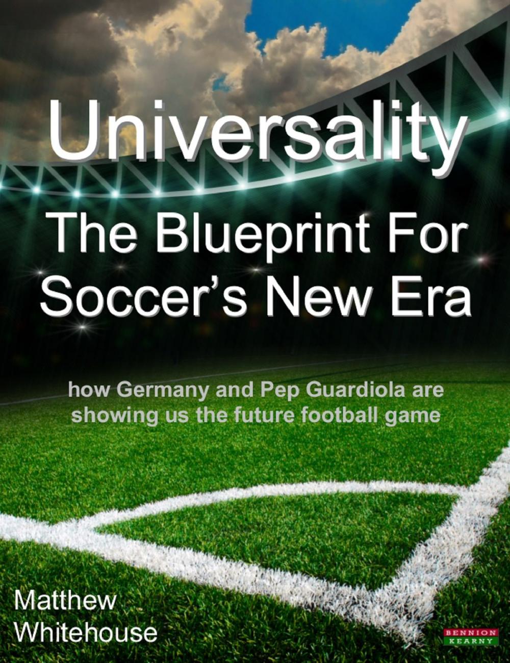 Big bigCover of Universality | The Blueprint for Soccer's New Era: How Germany and Pep Guardiola are showing us the Future Football Game