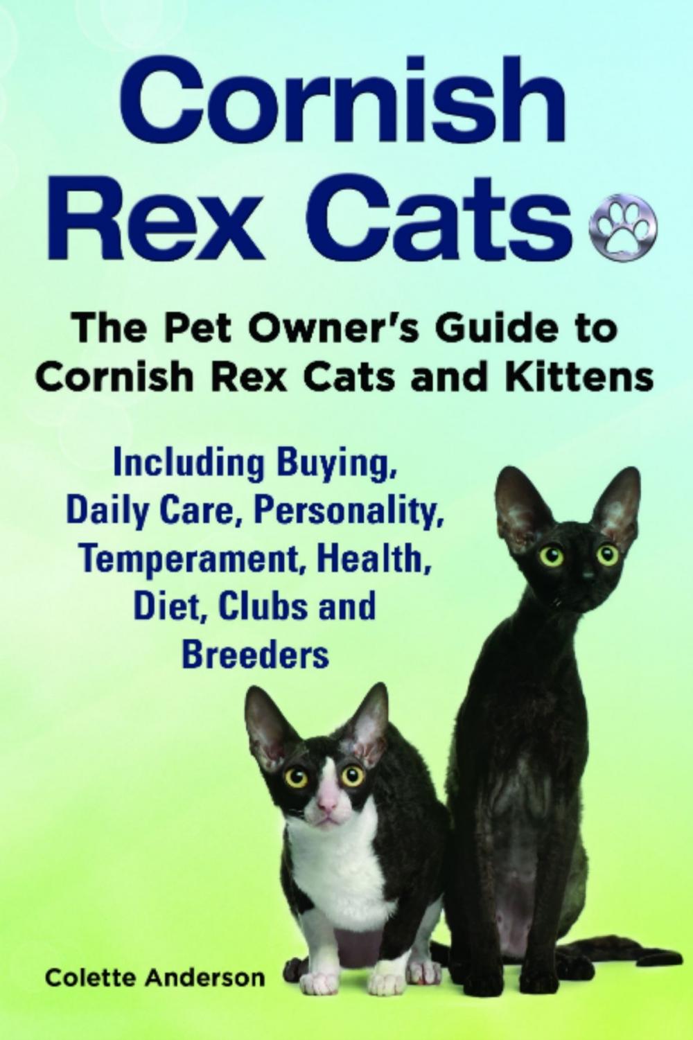 Big bigCover of Cornish Rex Cats, The Pet Owner’s Guide to Cornish Rex Cats and Kittens Including Buying, Daily Care, Personality, Temperament, Health, Diet, Clubs and Breeders
