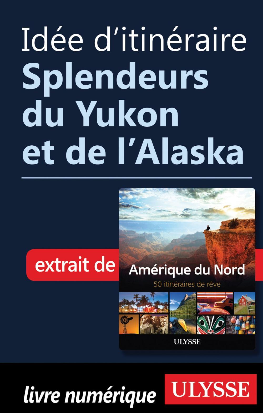 Big bigCover of Idée d'itinéraire - Splendeurs du Yukon et de l’Alaska