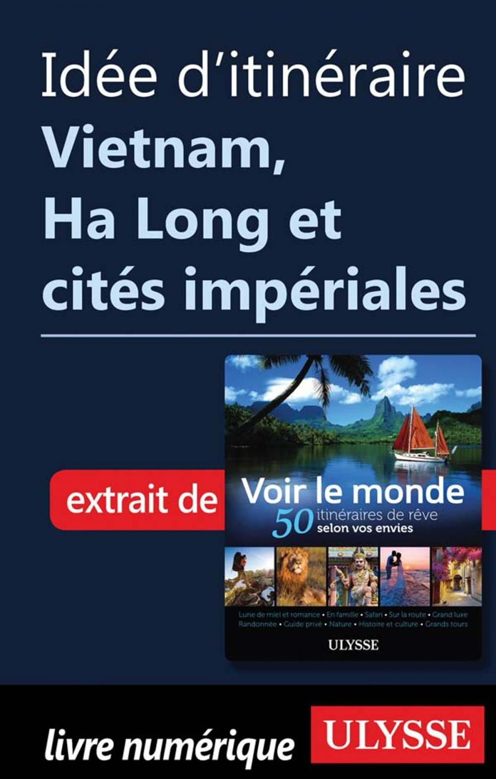 Big bigCover of Idée d'itinéraire - Vietnam, Ha Long et cités impériales