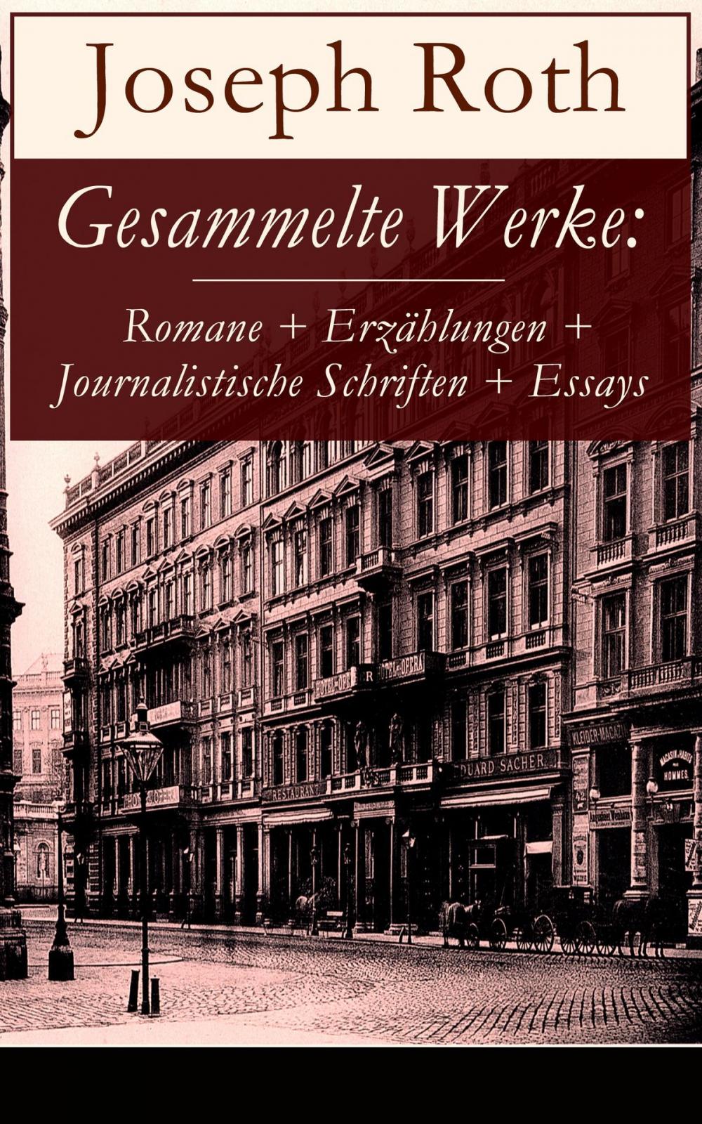 Big bigCover of Gesammelte Werke: Romane + Erzählungen + Journalistische Schriften + Essays