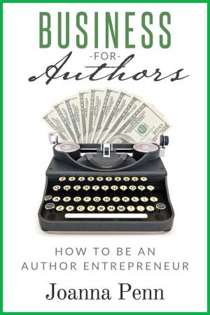 Cover of Business For Authors. How To Be An Author Entrepreneur