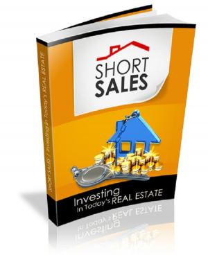 Cover of the book Short Sales - Investing In Today's Real Estate by Anonymous