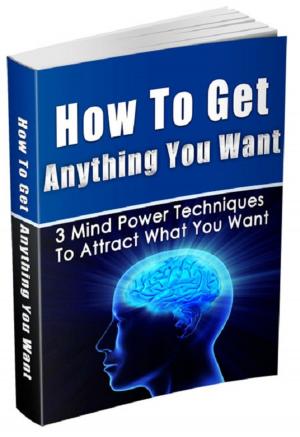 Cover of the book How To Get Anything You Want by Selena P. Williams