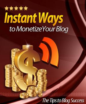 Book cover of Instant Ways To Monetize Your Blog