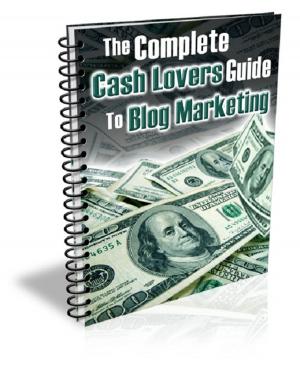 Cover of the book The Complete Cash Lovers Guide to Blog Marketing by Nathaniel Hawthorne