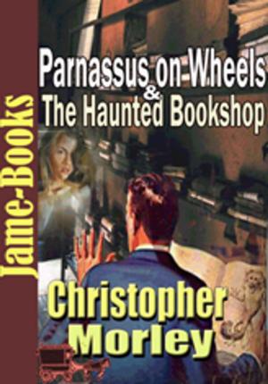 Cover of the book Parnassus on Wheels & The Haunted Bookshop by Charlotte Brontë, Emily Brontë, Anne Brontë
