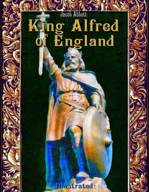 bigCover of the book King Alfred of England: Illustrated by 