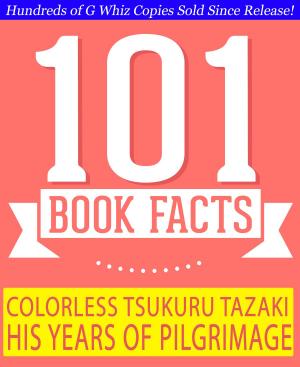Cover of the book Colorless Tsukuru Tazaki and His Years of Pilgrimage - 101 Amazing Facts You Didn't Know by Bingo Starr