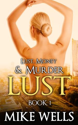 Cover of the book Lust, Money & Murder, Book 1 by Mike Wells, Robert Rand