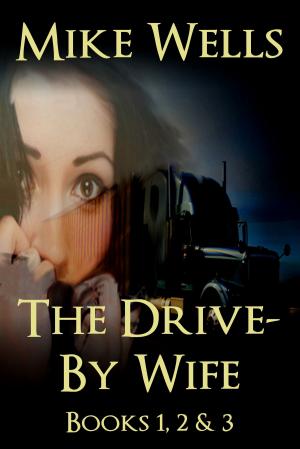 Cover of the book The Drive-By Wife, Books 1, 2 & 3 by Henk Viljoen, Rina Lamprecht, Marlene Bester, Nic Conradie, Valerie Mocke