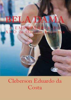 Cover of the book Bela Dama - A Empresária do Ano by CLEBERSON EDUARDO DA COSTA