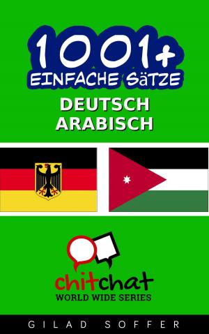 Cover of the book 1001+ Einfache Sätze Deutsch - Arabisch by ギラッド作者