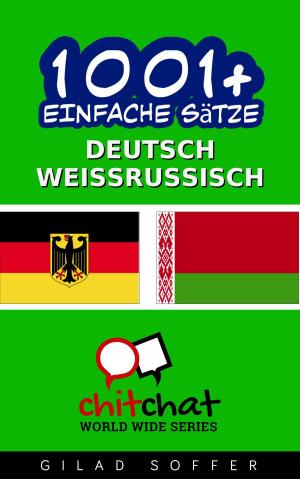 Cover of the book 1001+ Einfache Sätze Deutsch - Weißrussisch by ギラッド作者