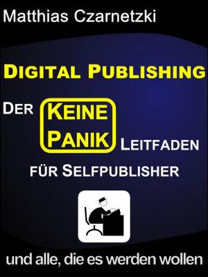 Cover of Digital Publishing: Der "KEINE PANIK" Leitfaden für Selfpublisher und alle, die es werden wollen.