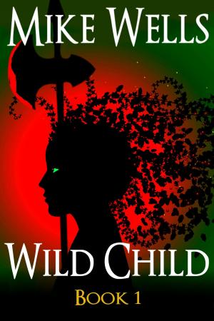 Cover of the book Wild Child, Book 1 by Mike Wells, Farsheed Ferdowsi
