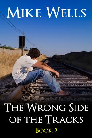 Cover of the book The Wrong Side of the Tracks, Book 2 by Mike Wells, Devika Fernando