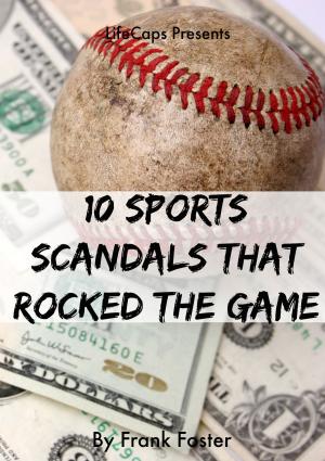 Cover of the book 10 Sports Scandals That Rocked the Game by KidCaps