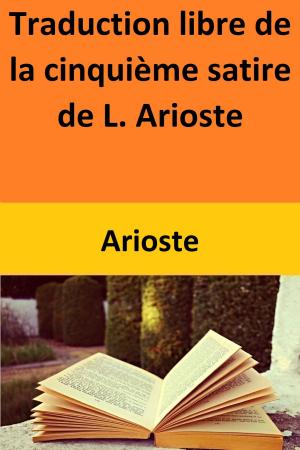 Cover of the book Traduction libre de la cinquième satire de L. Arioste by Elizabeth Essex