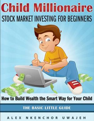 Cover of Child Millionaire: Stock Market Investing for Beginners - How to Build Wealth the Smart Way for Your Child - The Basic Little Guide