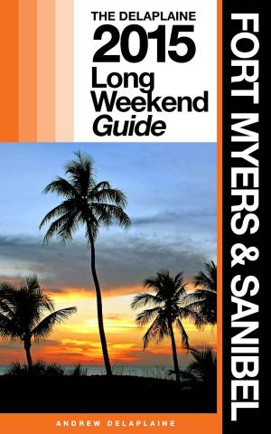 Cover of FORT MYERS & SANIBEL - The Delaplaine 2015 Long Weekend Guide