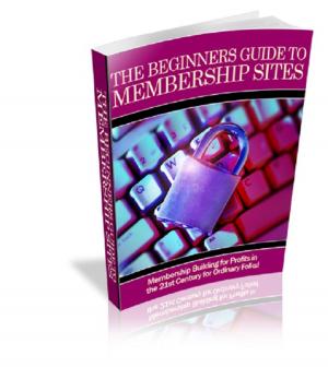 Cover of the book The Beginners Guide To Membership Sites by Ken Theriot