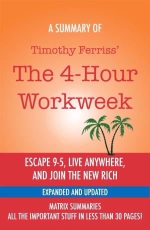 Book cover of The 4-Hour Workweek: Escape 9-5, Live Anywhere, and Join the New Rich by Timothy Ferriss - A Summary