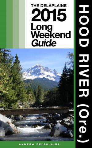 Cover of HOOD RIVER (Ore.) - The Delaplaine 2015 Long Weekend Guide