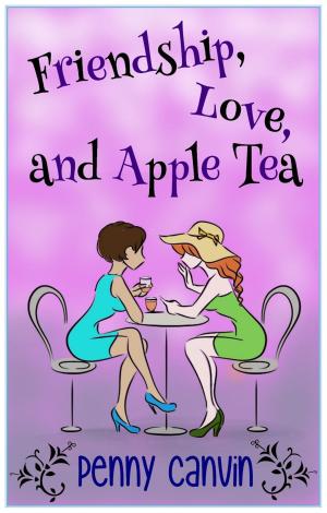 Cover of the book Friendship, Love and Apple Tea by Annie Carroll, Carol Lightwood