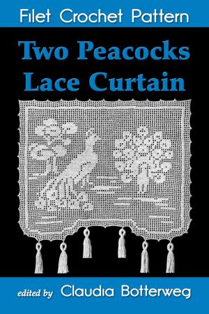 Cover of the book Two Peacocks Lace Curtain Filet Crochet Pattern by Claudia Botterweg, Geneva Korta
