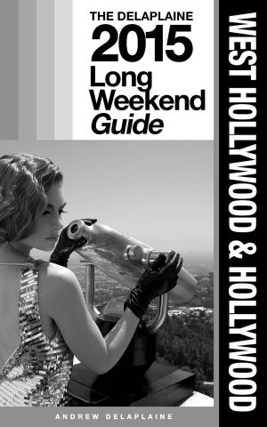 Book cover of WEST HOLLYWOOD & HOLLYWOOD - The Delaplaine 2015 Long Weekend Guide