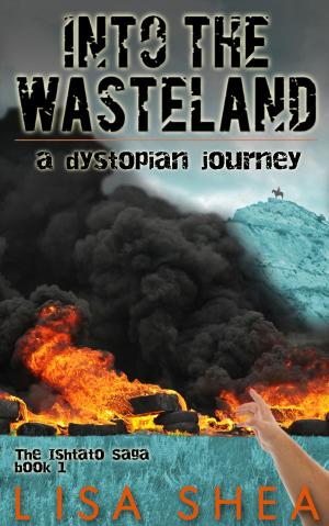 Cover of the book Into the Wasteland - A Dystopian Journey by Lisa Shea