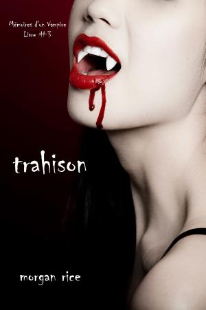Cover of the book Trahison by Morgan Rice