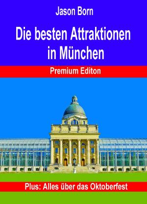 Cover of the book Die besten Attraktionen in München - Premium Edition by Jason Born