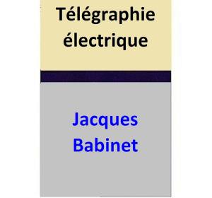 Cover of the book Télégraphie électrique by Jacques Babinet