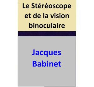 Cover of the book Le Stéréoscope et de la vision binoculaire by Jacques Babinet