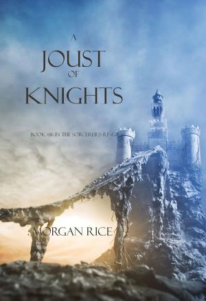 Cover of the book A Joust of Knights (Book #16 in the Sorcerer's Ring) by Morgan Rice