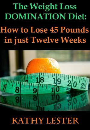 Book cover of The Weight Loss Domination Diet: How to Lose 45 Pounds in just Twelve Weeks