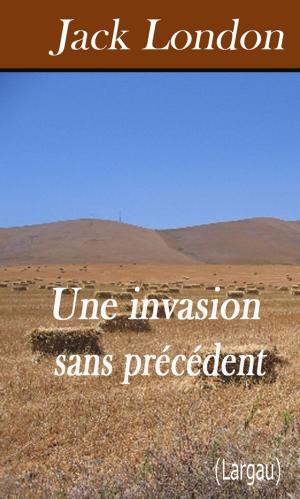 Cover of the book Une invasion sans précédent by Jack London