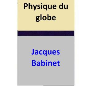 Cover of the book Physique du globe by Jacques Babinet