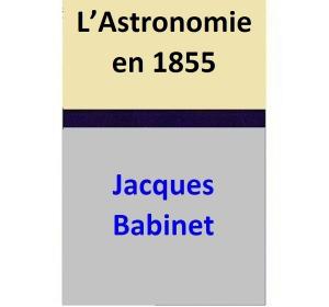 Cover of the book L’Astronomie en 1855 by Jacques Babinet