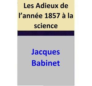 Cover of the book Les Adieux de l’année 1857 à la science by Jacques Babinet