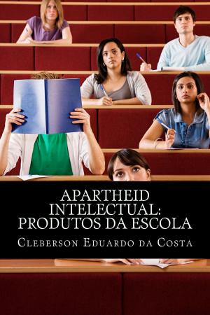 Cover of the book Apartheid Intelectual: Produtos da Escola by CLEBERSON EDUARDO DA COSTA