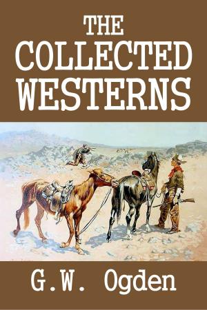 Cover of the book The Collected Westerns of G.W. Ogden by Murray Leinster