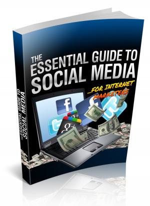 Cover of the book The Essential Guide To Social Media by George Bernard Shaw