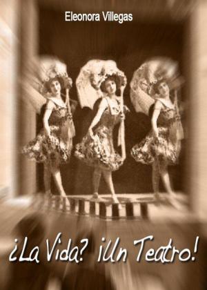 Cover of the book ¿La Vida? ¡Un Teatro! by Freddy Isaac Moreno Miranda