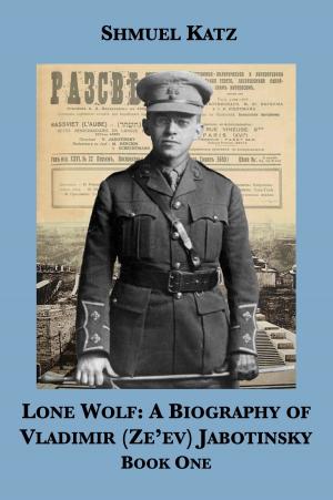 Cover of the book Lone Wolf: A Biography of Vladimir (Ze'ev) Jabotinsky (Book One) by G. Wilson Knight