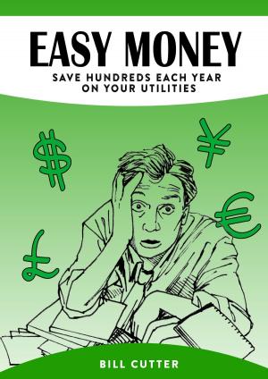 Cover of the book Easy Money – Save Hundreds Every Year on Utilities by Alan E. Boyer